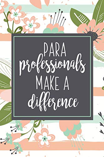 Para Professionals Make A Difference: A Gift Notebook For Paraprofessionals | Para Appreciation | Pink Floral