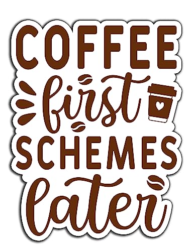 Coffee First Schemes Later Funny Coffee Addict Vinyl Bumper Sticker Decal 5 inch